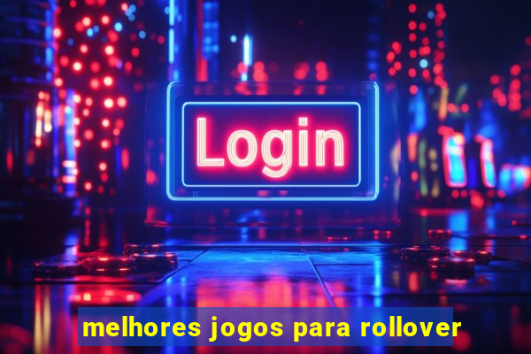 melhores jogos para rollover